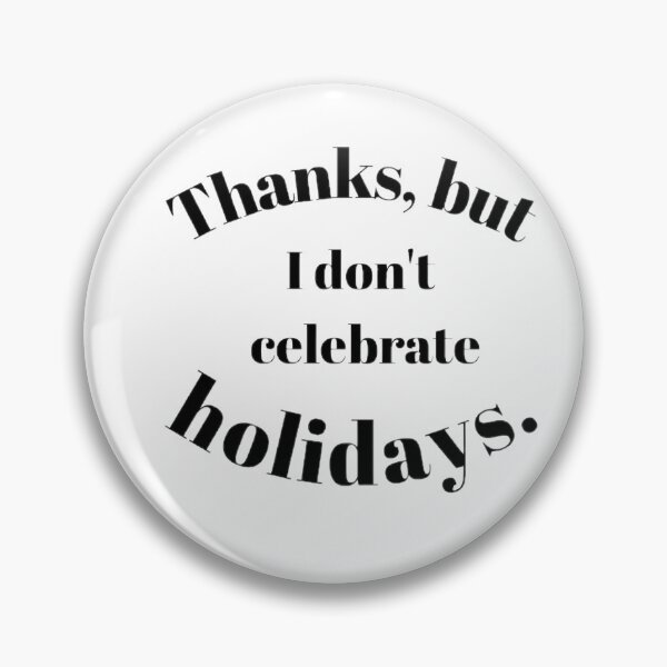 Item preview, Thanks, but I don't celebrate holidays. designed and sold by Bay Bear Ink.