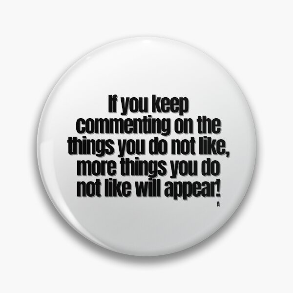Item preview, If you keep commenting on the things you do not like, more things you do not like will appear! designed and sold by Finds.