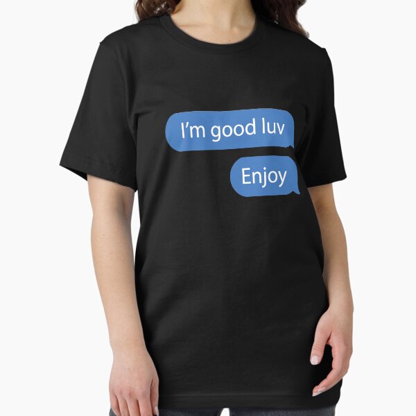 Item preview, I'm good luv, Enjoy. designed and sold by clu713.