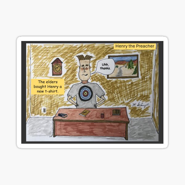 Henry the Preacher with the T-Shirt Bullseye Sticker