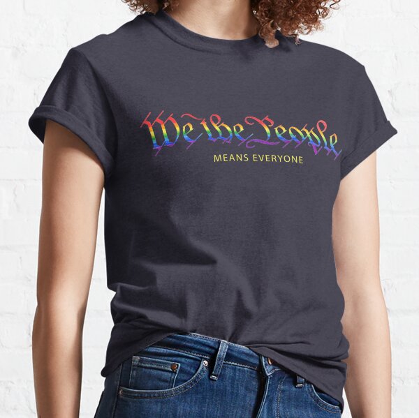 We The People Means Everyone Gay Pride Rainbow Flags LGBTQ Equality USA Constitution Gay Rights Classic T-Shirt