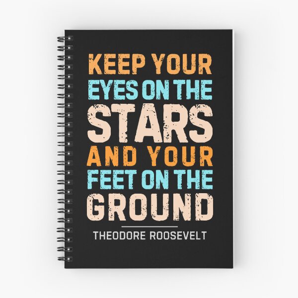 Item preview, “Keep Your Eyes on The Stars and Your Feet on the Ground”― Theodore Roosevelt  designed and sold by Sketch-Shack.