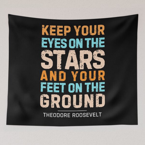 Item preview, “Keep Your Eyes on The Stars and Your Feet on the Ground”― Theodore Roosevelt  designed and sold by Sketch-Shack.