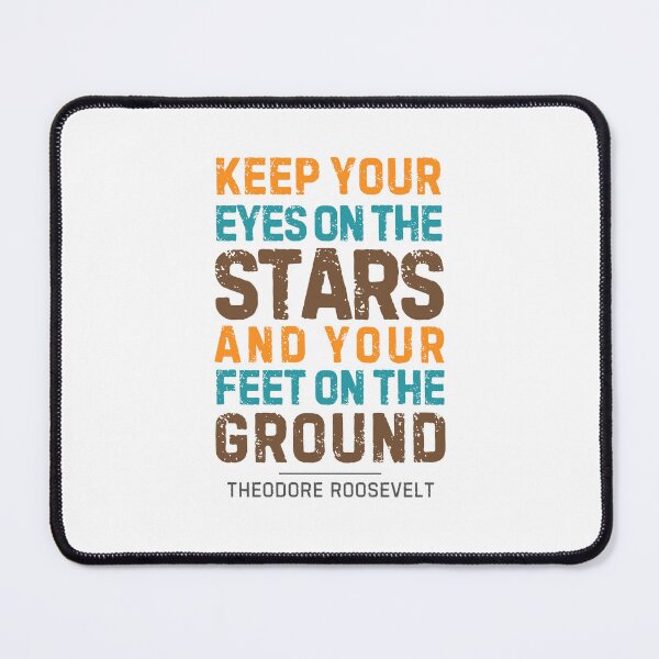 Item preview, “Keep Your Eyes on The Stars and Your Feet on the Ground”― Theodore Roosevelt designed and sold by Sketch-Shack.
