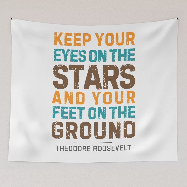 Item preview, “Keep Your Eyes on The Stars and Your Feet on the Ground”― Theodore Roosevelt  designed and sold by Sketch-Shack.