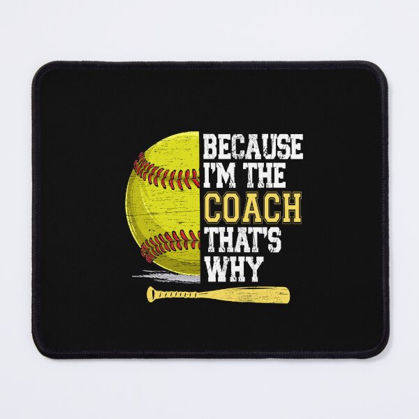Item preview, Because I'm The Coach That's Why Softball designed and sold by SakuraPxl.