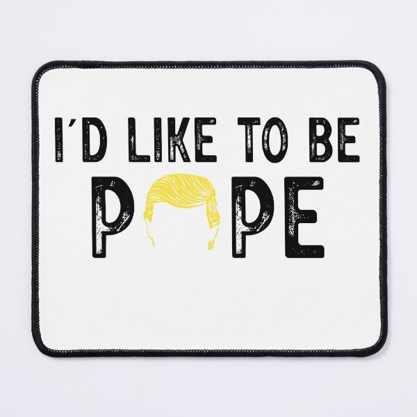 Item preview, Funny Trump I'd Like to Be Pope, New Pope designed and sold by ArtByKatti.