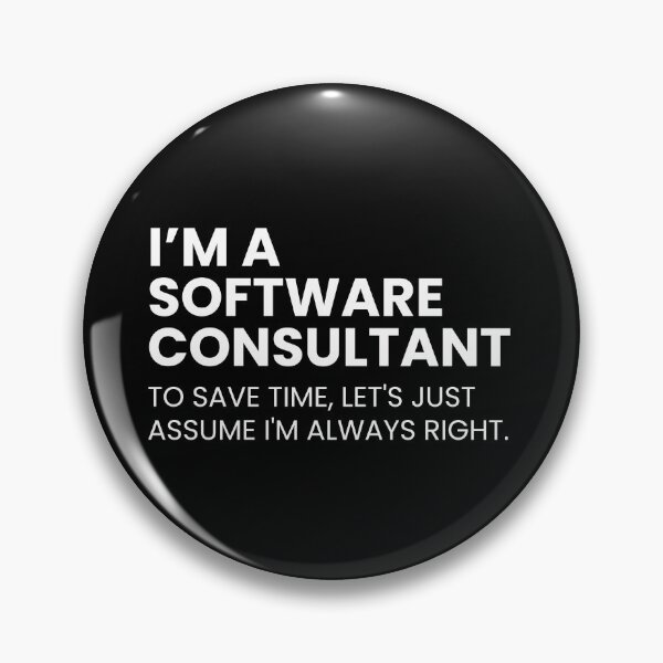 Item preview, I’m A Software Consultant To Save Time Let's Just Assume I'm Always Right Funny designed and sold by CuteLovelyDesigns.