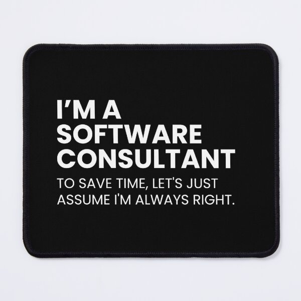 Item preview, I’m A Software Consultant To Save Time Let's Just Assume I'm Always Right Funny designed and sold by CuteLovelyDesigns.