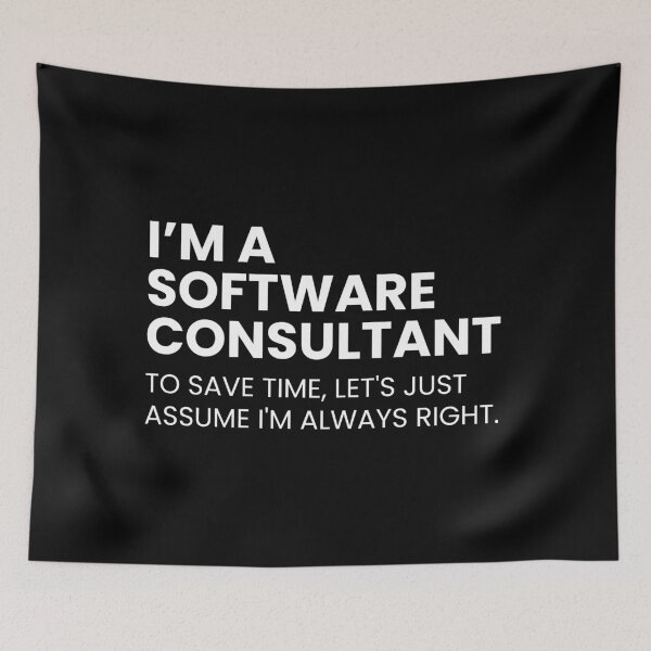 Item preview, I’m A Software Consultant To Save Time Let's Just Assume I'm Always Right Funny designed and sold by CuteLovelyDesigns.