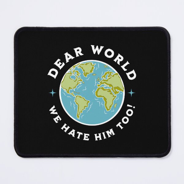 Item preview, Dear World We Hate Him Too Anti-Trump T-shirt designed and sold by EthosWear.