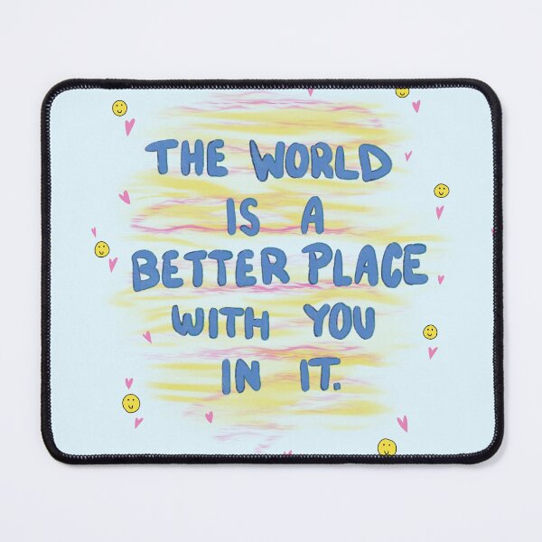 Item preview, The world is a better place with you in it  designed and sold by Jaxie  Garza.