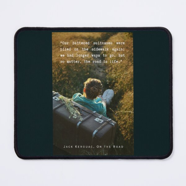 Item preview, Jack Kerouac quote: Our battered suitcases were piled on the sidewalk again; we had longer ways to go. But no matter, the road is life. designed and sold by artbleed.