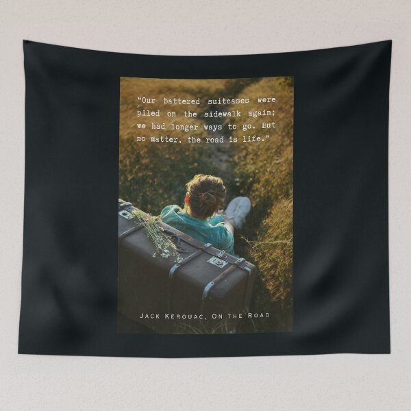 Item preview, Jack Kerouac quote: Our battered suitcases were piled on the sidewalk again; we had longer ways to go. But no matter, the road is life. designed and sold by artbleed.