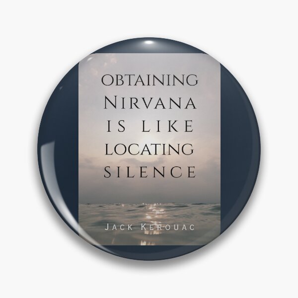 Item preview, Jack Kerouac quote: Obtaining nirvana is like locating silence designed and sold by artbleed.