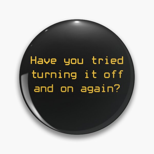 Item preview, Have you tried turning it off and on again? designed and sold by Auxiliary Central.
