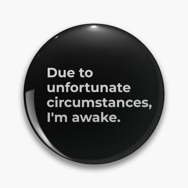 Item preview, Due to unfortunate circumstances, I'm awake. designed and sold by CapriCreatives.