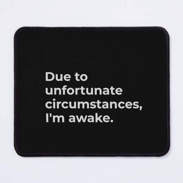 Item preview, Due to unfortunate circumstances, I'm awake. designed and sold by CapriCreatives.
