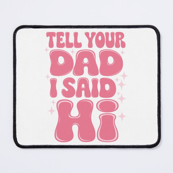 Item preview, Tell Your Dad I Said Hi designed and sold by Angry Swan Designs.