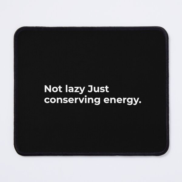 Item preview, Not lazy. Just conserving energy. designed and sold by CapriCreatives.