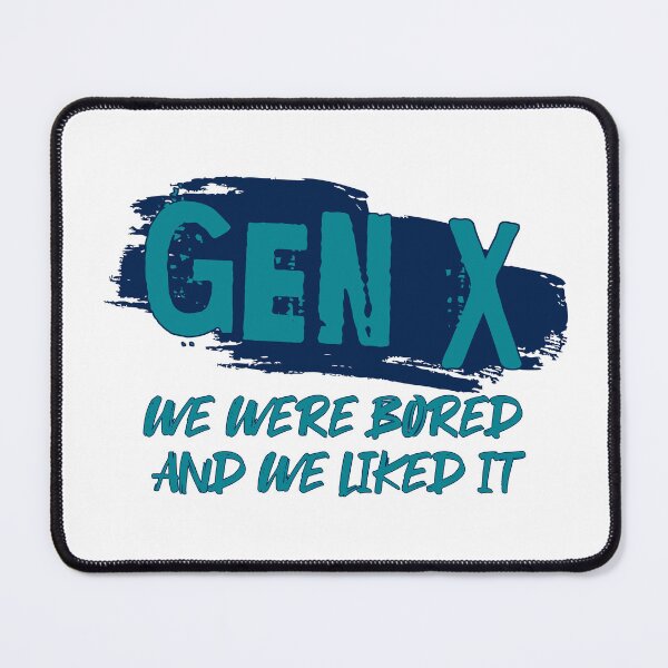 Item preview, Gen X: We were bored and we liked it designed and sold by ThePioneerWay.