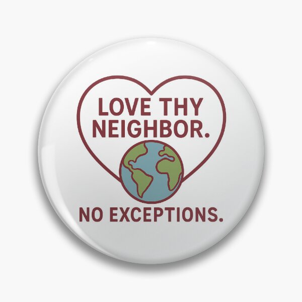 Item preview, Love Thy Neighbor – No Exceptions Inspirational Message  designed and sold by The Junto Shop.