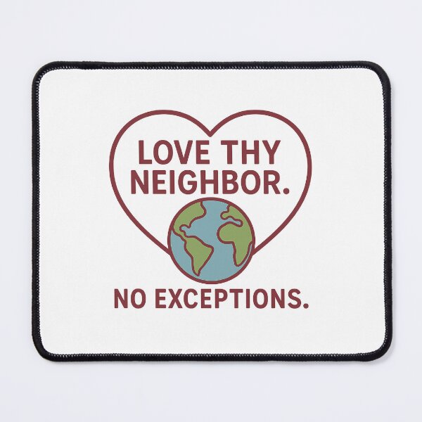 Item preview, Love Thy Neighbor – No Exceptions Inspirational Message  designed and sold by The Junto Shop.