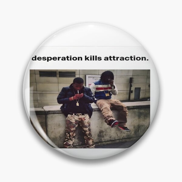 Item preview, "desperation kills attraction" designed and sold by dazza110.
