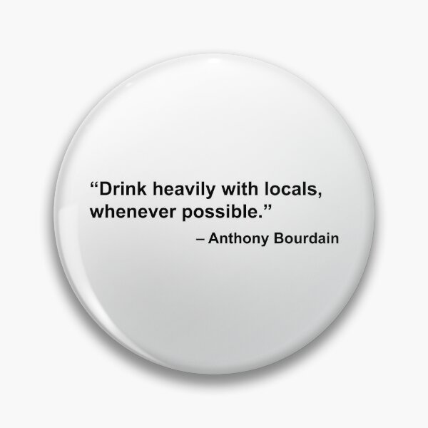 Item preview, Drink heavily with locals (Anthony Bourdain) designed and sold by fandemonium.