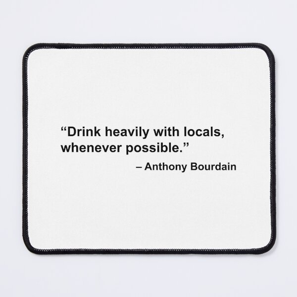 Item preview, Drink heavily with locals (Anthony Bourdain) designed and sold by fandemonium.