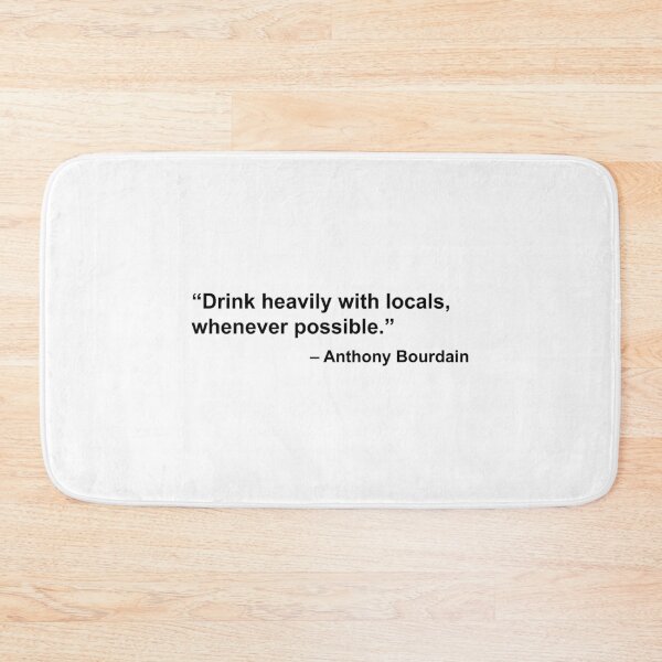 Item preview, Drink heavily with locals (Anthony Bourdain) designed and sold by fandemonium.