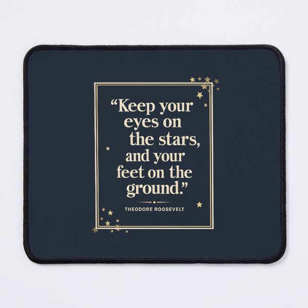 Item preview, “Keep Your Eyes on The Stars and Your Feet on the Ground”― Theodore Roosevelt designed and sold by Sketch-Shack.