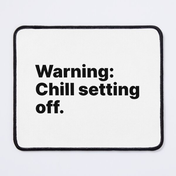 Item preview, Warning: Chill setting off | Black text designed and sold by ThingsOnTees.