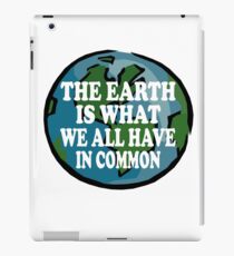 The Earth Is What We All Have In Common T-Shirt Environmental Ecology Planet iPad Case/Skin
