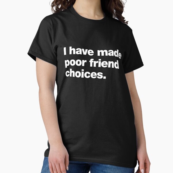 Item preview, I have made poor friend choices designed and sold by chestify.