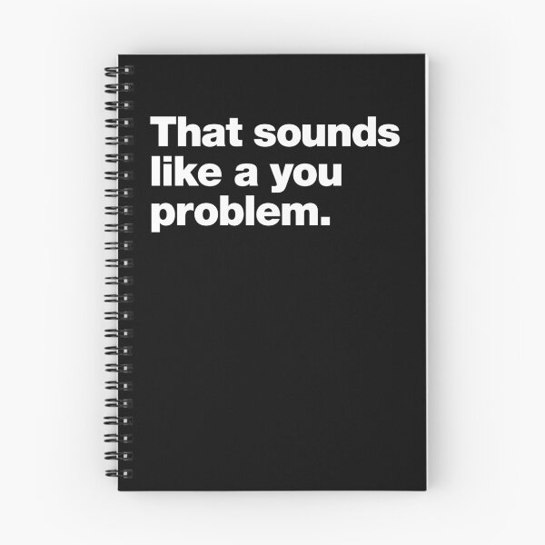 Item preview, That sounds like a you problem. designed and sold by chestify.