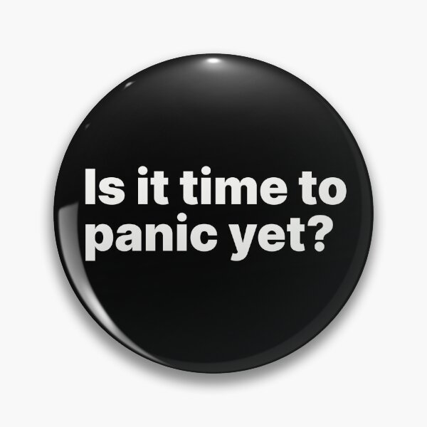 Item preview, Is it time to panic yet? | White text designed and sold by ThingsOnTees.