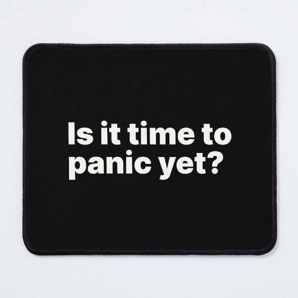 Item preview, Is it time to panic yet? | White text designed and sold by ThingsOnTees.