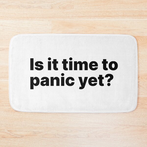 Item preview, Is it time to panic yet? | Black text designed and sold by ThingsOnTees.