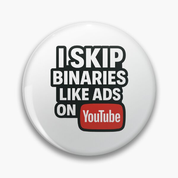 Item preview, I SKIP BINARIES LIKE ADS ON YOUTUBE designed and sold by Haus Of Sin.