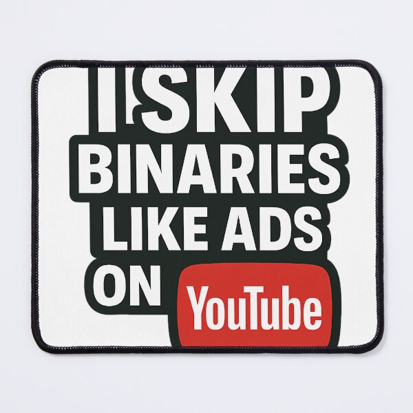 Item preview, I SKIP BINARIES LIKE ADS ON YOUTUBE designed and sold by Haus Of Sin.