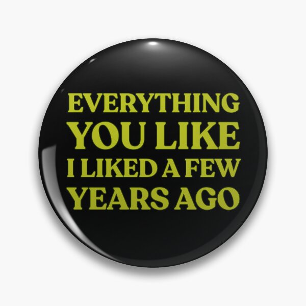 Item preview, Everything You Like I Liked A Few Years Ago Funny Saying designed and sold by Guess4best.