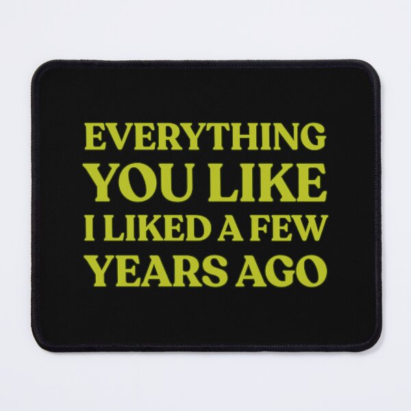 Item preview, Everything You Like I Liked A Few Years Ago Funny Saying designed and sold by Guess4best.