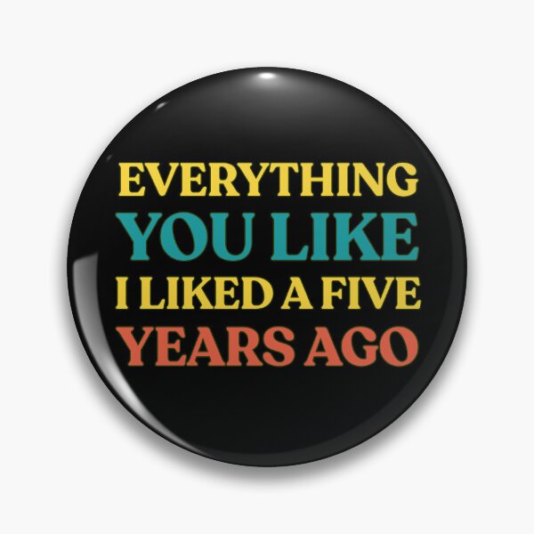 Item preview, Everything You Like I Liked A Few Years Ago Funny Saying designed and sold by Guess4best.