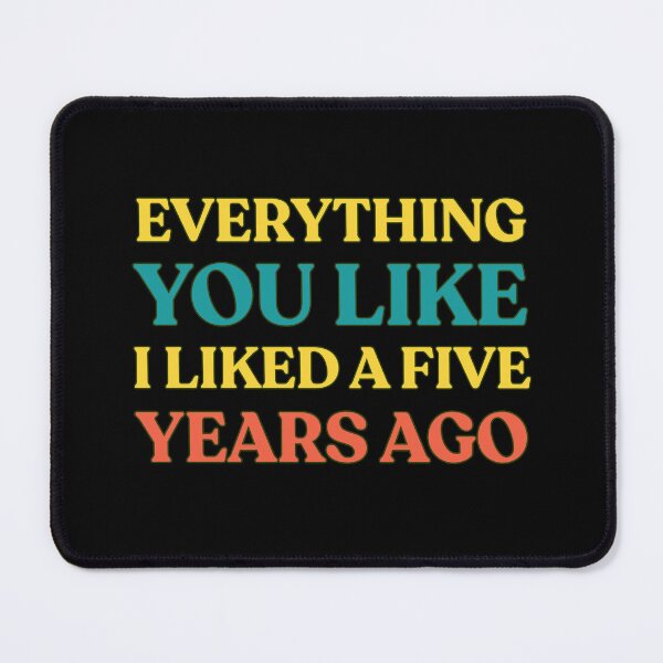 Item preview, Everything You Like I Liked A Few Years Ago Funny Saying designed and sold by Guess4best.