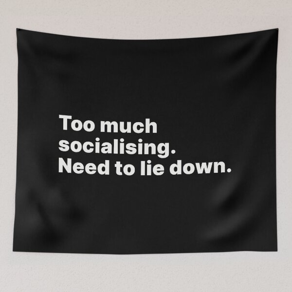 Item preview, Too much socialising. Need to lie down | White text designed and sold by ThingsOnTees.