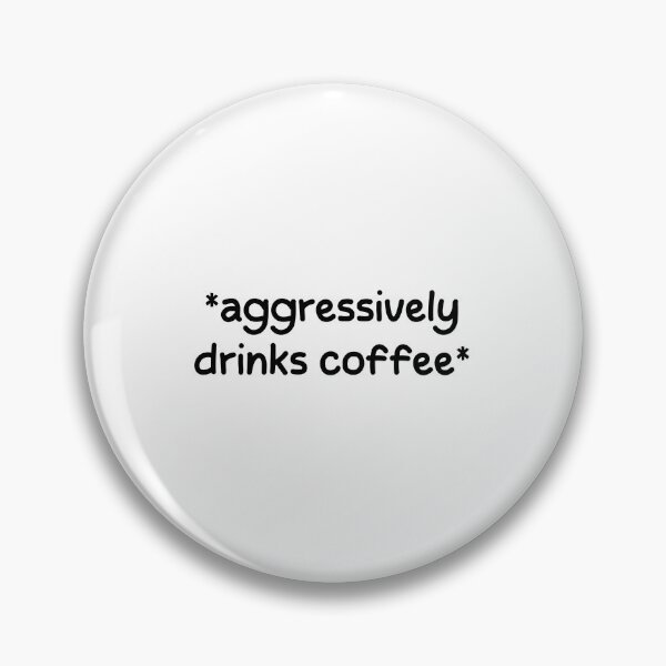 Item preview, aggressively drinks coffee. designed and sold by designing01Ar3.