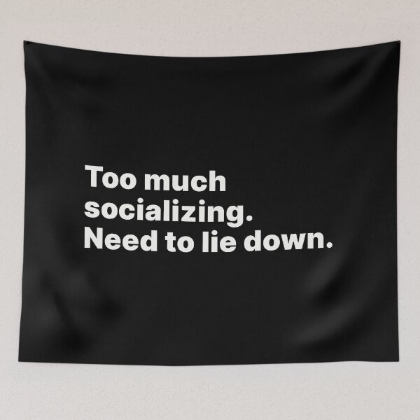 Item preview, Too much socializing. Need to lie down | Black text designed and sold by ThingsOnTees.