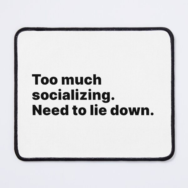 Item preview, Too much socializing. Need to lie down | Black text designed and sold by ThingsOnTees.
