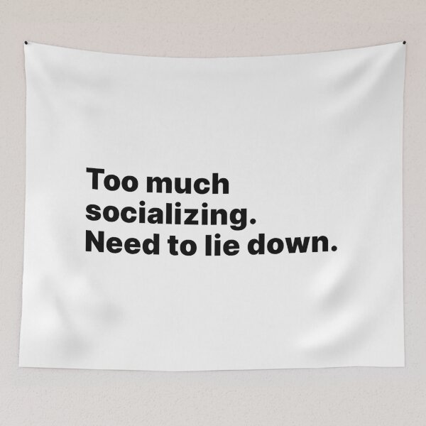 Item preview, Too much socializing. Need to lie down | Black text designed and sold by ThingsOnTees.